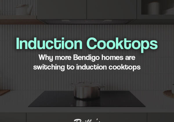 Why More Bendigo Homes Are Switching To Induction Cooktops Copy