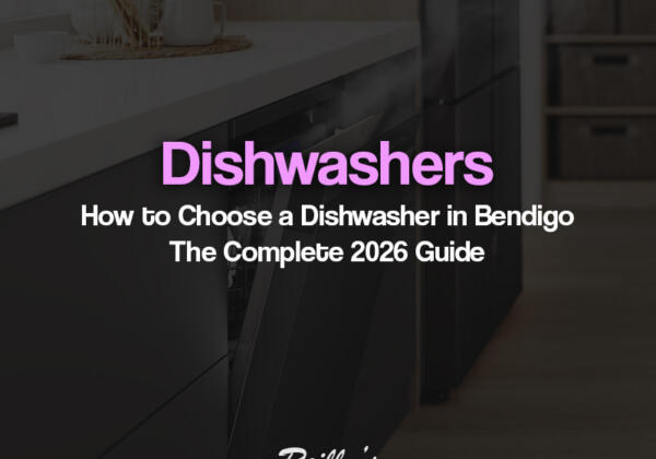 Dishwashers How To Choose A Dishwasher In Bendigo The Complete 2026 Guide